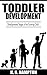 Toddler Development: Developmental Stages of the Growing Child