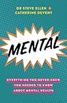 Mental: Everything You Never Knew You Needed to Know about Mental Health