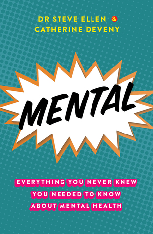 Mental: Everything You Never Knew You Needed to Know about Mental Health