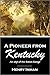 A Pioneer from Kentucky: An...