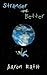 Stranger and Better