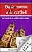 De la tradición a la verdad by Richard P. Bennett