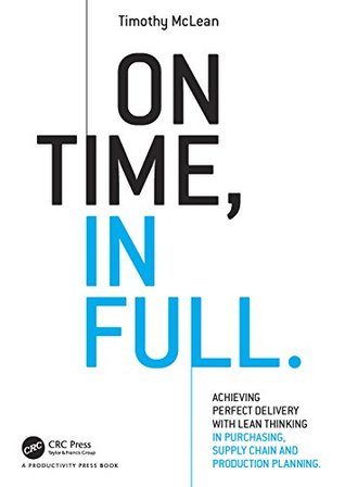 On Time, In Full: Achieving Perfect Delivery with Lean Thinking in Purchasing, Supply Chain, and Production Planning (Kindle Edition)