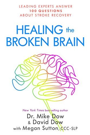 Healing the Broken Brain: Leading Experts Answer 100 Questions About Stroke Recovery (Kindle Edition)