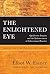 The Enlightened Eye: Qualitative Inquiry and the Enhancement of Educational Practice, Reissued with a New Prologue and Foreword