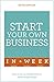 Start Your Own Business In A Week: How To Be An Entrepreneur In Seven Simple Steps