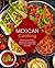 Mexican Cooking: Discover Simple Mexican Cooking with Easy Mexican Recipes