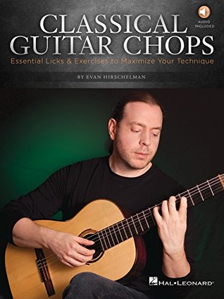Classical Guitar Chops: Essential Licks & Exercises to Maximize Your Technique (Kindle Edition)
