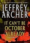 It Can't be October Already (Kindle Single) by Jeffrey Archer