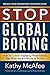 Stop Global Boring: How to Create Engaging Presentations that Motivate Audiences to Action