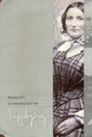 Ingibjörg. Saga Ingibjargar Einarsdóttur, eiginkonu Jóns Sigurðssonar forseta. (Hardcover)