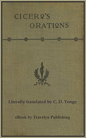 Select Orations of Marcus Tullius Cicero (Illustrated): Literally translated by C. D. Yonge, and with an introduction by Edward Brooks, Jr.