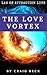The Love Vortex: The Law of Attraction Love
