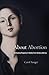 About Abortion: Terminating Pregnancy in Twenty-First-Century America