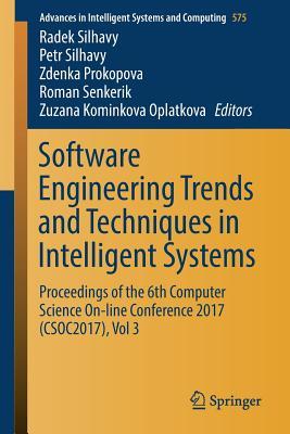 Software Engineering Trends and Techniques in Intelligent Systems: Proceedings of the 6th Computer Science On-line Conference 2017 (CSOC2017), Vol 3 ... in Intelligent Systems and Computing, 575)