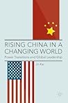 Rising China in a Changing World: Power Transitions and Global Leadership
