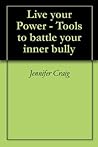 Live your Power - Tools to battle your inner bully Live your Power - Tools to battle your inner bully
