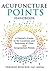 Acupuncture Points Handbook: A Patient's Guide to the Locations and Functions of over 400 Acupuncture Points (Natural Medicine)