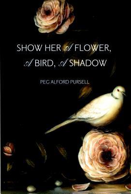 Show Her a Flower a Bird a Shadow (Paperback)