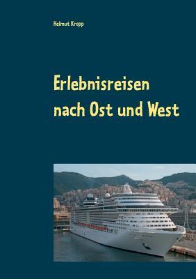 Erlebnisreisen nach Ost und West: Reise nach Jerusalem Mit der Bahn in die Schweiz Kreuzfahrt Westliches Mittelmeer (German Edition)