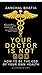 Your Doctor is not God: How to Be the CEO of your Own Health