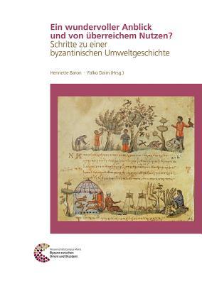 A Most Pleasant Scene an an Inexhaustible Resource: Steps Towards a Byzantine Environmental History (Romisch Germanisches Zentralmuseum) (German Edition)