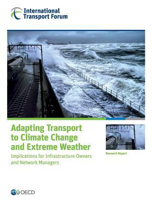 Adapting Transport to Climate Change and Extreme Weather: Implications for Infrastructure Owners and Network Managers