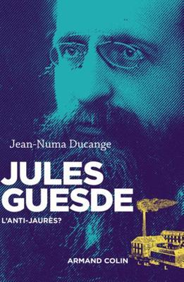 Jules Guesde : L'anti-Jaurès ? (Nouvelles biographies historiques) (French Edition)