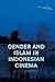 Gender and Islam in Indonesian Cinema (Gender, Sexualities and Culture in Asia)