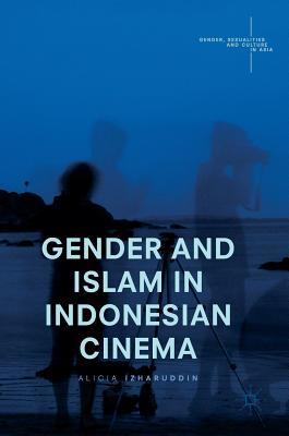 Gender and Islam in Indonesian Cinema (Gender, Sexualities and Culture in Asia)