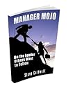 Manager Mojo: Be the Leader Others Want to Follow