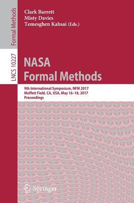 NASA Formal Methods: 9th International Symposium, NFM 2017, Moffett Field, CA, USA, May 16-18, 2017, Proceedings (Programming and Software Engineering)