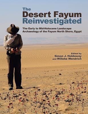 The Desert Fayum Reinvestigated: The Early to Mid-Holocene Landscape Archaeology of the Fayum North Shore, Egypt (Monumenta Archaeologica (39))