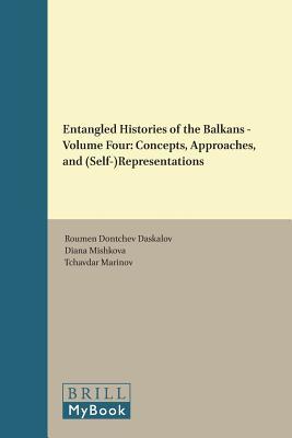 Entangled Histories of the Balkans - Volume Four (Balkan Studies Library, 18)