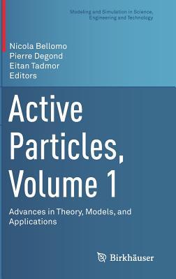 Active Particles, Volume 1: Advances in Theory, Models, and Applications (Modeling and Simulation in Science, Engineering and Technology)