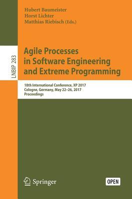 Agile Processes in Software Engineering and Extreme Programming: 18th International Conference, XP 2017, Cologne, Germany, May 22-26, 2017, ... in Business Information Processing, 283)