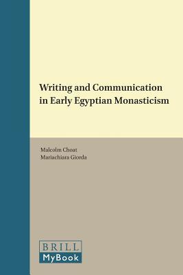 Writing and Communication in Early Egyptian Monasticism (Texts and Studies in Eastern Christianity, 9)