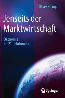 Jenseits der Marktwirtschaft: Ökonomie im 21. Jahrhundert (German Edition)