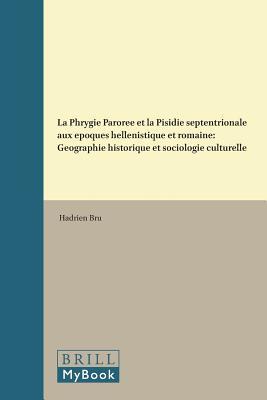 La Phrygie Parorée et la Pisidie septentrionale aux époques hellénistique et romaine: Géographie historique et sociologie culturelle (Mnemosyne, ... of Classical Antiquity, 401) (French Edition)