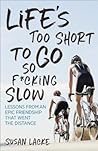 Life's Too Short to Go So F*cking Slow: Lessons from an Epic Friendship that Went the Distance: Lessons from an Epic Friendship That Went the Distance
