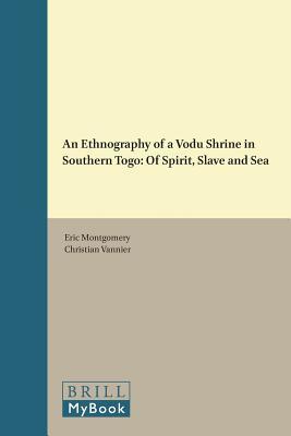 An Ethnography of a Vodu Shrine in Southern Togo: Of Spirit, Slave and Sea (Studies of Religion in Africa, 46)