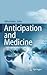 Anticipation and Medicine