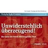 Unwiderstehlich überzeugend! Die Kunst der freien, überzeugenden Rede