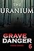 Grave Danger: The URANIUM