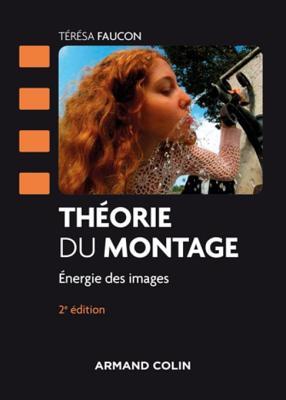 Théorie du montage - 2e éd.: Energie des images (Cinéma / Arts Visuels) (French Edition)