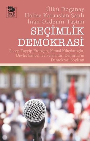 Seçimlik Demokrasi: Recep Tayyip Erdoğan, Kemal Kılıçdaroğlu, Devlet Bahçeli ve Selahattin Demirtaş’ın Demokrasi Söylemi