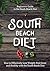 South Beach Diet: Beginners Guide to the South Beach Diet—How to Effectively Lose Weight, Feel Great and Healthy with the South Beach Diet: Including quick and easy recipes (1)