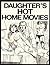Daughter's Hot Home Movies - Adult Erotic Novel