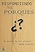 RESPONDIENDO TUS PORQUES: El porque de tus porques (Mejores personas, mejor vida nº 1) (Spanish Edition)