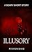 A SCARY SHORT STORY: ILLUSORY